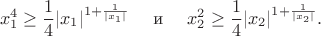 $$
x_1^4 \ge \frac{1}{4}|x_1|^{1+\frac{1}{|x_1|}}
\quad \text{ и } \quad 
x_2^2 \ge \frac{1}{4}|x_2|^{1+\frac{1}{|x_2|}}.
$$