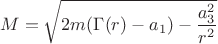 $$ M = \sqrt {2m(\Gamma(r) - a_1) - \frac {a_3^2} {r^2} } $$