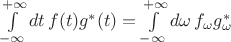 $\int\limits_{-\infty}^{+\infty}dt\,f(t)g^*(t)=\int\limits_{-\infty}^{+\infty}d\omega\,f_\omega g^*_\omega$