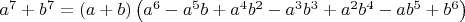 $a^7+b^7=(a+b) \left(a^6-a^5 b+a^4 b^2-a^3 b^3+a^2 b^4-a b^5+b^6\right)$