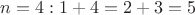 $n=4:1+4=2+3=5$ $n=4:1+4=2+3=5$