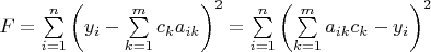 $F=\sum\limits_{i=1}^{n}\left(y_i-\sum\limits_{k=1}^m c_k a_{ik}\right)^2=\sum\limits_{i=1}^{n}\left(\sum\limits_{k=1}^m a_{ik}c_k-y_i\right)^2$