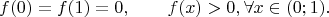 $$f(0)=f(1)=0, \qquad f(x)>0, \forall x\in (0;1).$$