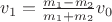 $v_1=\frac{m_1-m_2}{m_1+m_2}v_0$ $v_1=\frac{m_1-m_2}{m_1+m_2}v_0$