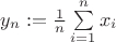 $y_n := \frac 1 n \sum\limits_{i=1}^{n} x_i$