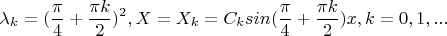 $$\lambda_k=(\frac \pi 4+\frac {\pi k} 2)^2, X=X_k=C_{k}sin(\frac \pi 4+\frac {\pi k} 2)x, k=0,1,...$$