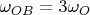 $\omega_{OB} = 3 \omega_O$