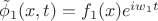 $\tilde{\phi}_{1}(x,t)=f_{1}(x)e^{iw_{1}t}$