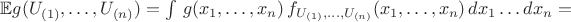 $\mathbb{E}g(U_{(1)},\dots,U_{(n)})=\int\,g(x_1,\dots,x_n)\,f_{U_{(1)},\dots,U_{(n)}}(x_1,\dots,x_n)\,dx_1\dots dx_n =$