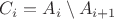 $C_i = A_i \setminus A_{i+1}$