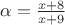 $\alpha=\frac{x+8}{x+9}$