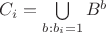 $C_i = \bigcup\limits_{b:b_i=1}B^b$ $C_i = \bigcup\limits_{b:b_i=1}B^b$
