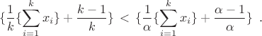 $$\{\frac{1}{k}\{\sum\limits_{i=1}^kx_i\}+\frac{k-1}{k}\}\,<\,\{\frac{1}{\alpha}\{\sum\limits_{i=1}^kx_i\}+\frac{\alpha-1}{\alpha}\}\,\,\,.$$