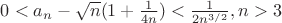 $0<a_n-\sqrt n(1+\frac{1}{4n})<\frac{1}{2n^{3/2}}, n>3$