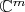 $\mathbb{C}^m$