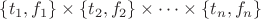 $\{t_1,f_1 \} \times \{t_2,f_2 \} \times \dots \times \{t_n,f_n \}$