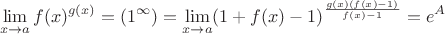 $$\lim\limits_{x\to a}f(x)^{g(x)}=\left(1^\infty\right)=\lim\limits_{x\to a}(1+f(x)-1)^{\frac{g(x)(f(x)-1)}{f(x)-1}}=e^A$$