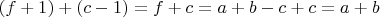 $(f+1) +(c-1)=f+c=a+b-c+c=a+b$