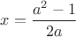 $x=\dfrac{a^2-1}{2a}$
