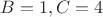 $B=1, C=4$