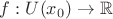 $f: U(x_0) \to \mathbb{R}$