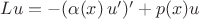$Lu=-(\alpha(x)\,u')'+p(x)u$