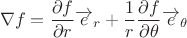 $$\nabla f= \frac{\partial f}{\partial r}\overrightarrow e_r+\frac 1 r \frac{\partial f}{\partial \theta}\overrightarrow e_{\theta}$$