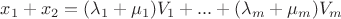 $x_1+x_2=(\lambda_1+\mu_1)V_1+...+(\lambda_m+\mu_m)V_m$