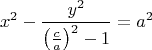 $${x^2} - \dfrac{y^2}{\left(\frac{c}{a}\right)^2 - 1} = {a^2}$$