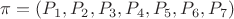 $\pi =(P_1, P_2, P_3, P_4, P_5, P_6, P_7)$