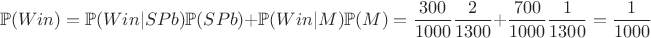 $$ \mathbb{P}(Win)=\mathbb{P}(Win|SPb)\mathbb{P}(SPb)+\mathbb{P}(Win|M)\mathbb{P}(M)=\frac{300}{1000}\frac{2}{1300}+\frac{700}{1000}\frac{1}{1300}=\frac{1}{1000} $$