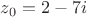 $z_{0}=2-7i