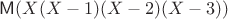 $\mathsf M (X(X-1)(X-2)(X-3))$ $\mathsf M (X(X-1)(X-2)(X-3))$
