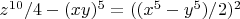 $z^{10}/4-(x y)^5=((x^5-y^5)/2)^2$