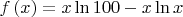 $\[f\left( x \right) = x\ln 100 - x\ln x\]$