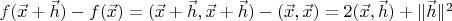 $f(\vec x+\vec h)-f(\vec x)=(\vec x+\vec h,\vec x+\vec h)-(\vec x,\vec x)=2(\vec x,\vec h)+\|\vec h\|^2$