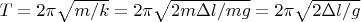 $T=2\pi\sqrt{m/k}=2\pi\sqrt{2m\Delta l/mg}=2\pi\sqrt{2\Delta l/g}$
