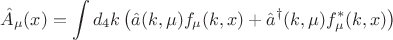 $$
\hat{A}_{\mu}(x) = \int d_4 k \left(  \hat{a}(k, \mu) f_{\mu} (k, x) + \hat{a}^{\dag}(k, \mu) f^{*}_{\mu} (k, x) \right) 
$$