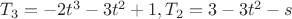$T_3=-2t^3-3t^2+1,    T_2=3-3t^2-s$