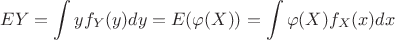 $${E}Y = \int y f_Y(y)dy = {E}(\varphi(X)) = \int \varphi(X) f_X(x) dx$$ $${E}Y = \int y f_Y(y)dy = {E}(\varphi(X)) = \int \varphi(X) f_X(x) dx$$