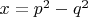 $x =p^2-q^2$