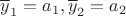 $\overline y_1=a_1,\overline y_2=a_2$