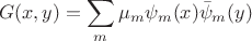 $$
G(x,y)= \sum_m \mu_m \psi_m(x) \bar{\psi}_m(y)
$$