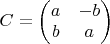 $C=\begin{pmatrix}a&-b\\ b&a\end{pmatrix}$