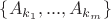 $\left\lbrace A_{k_1}, ..., A_{k_m} \right\rbrace$