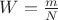 $W = \frac{m}{N}$ $W = \frac{m}{N}$