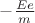$-\frac{Ee}{m}$