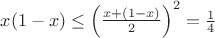 $x(1-x)\leq \left(\frac{x+(1-x)}{2}\right)^2 = \frac{1}{4}$