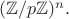 $(\mathbb{Z}/p\mathbb{Z})^n.$