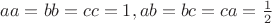 $aa=bb=cc=1, ab=bc=ca=\frac12$